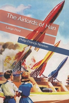 The Airlords of Han: Large Print by Philip Francis Nowlan