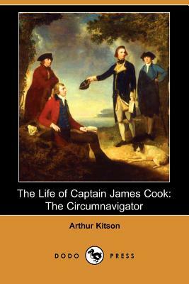 The Life of Captain James Cook: The Circumnavigator (Dodo Press) by Arthur Kitson
