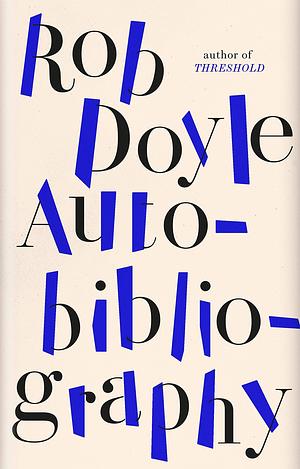 Autobibliography: From the 'dynamite' author of Threshold by Rob Doyle, Rob Doyle