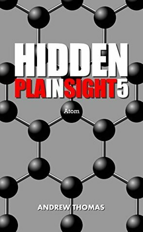 Hidden In Plain Sight 5: Atom by Andrew Thomas