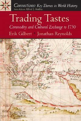 Trading Tastes: Commodity and Cultural Exchange to 1750 by Jonathan T. Reynolds, Erik Gilbert