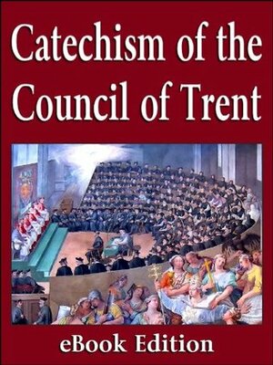 The Catechism of the Council of Trent by The Catholic Church, Charles J. Callan, John A. McHugh, Pope Pius V