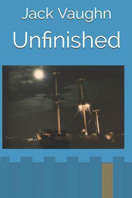 Unfinished by Jack Vaughn