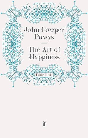 The Art of Happiness by John Cowper Powys