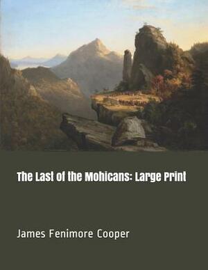 The Last of the Mohicans: Large Print by James Fenimore Cooper