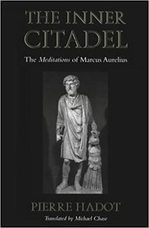 The Inner Citadel: The Meditations of Marcus Aurelius by Pierre Hadot