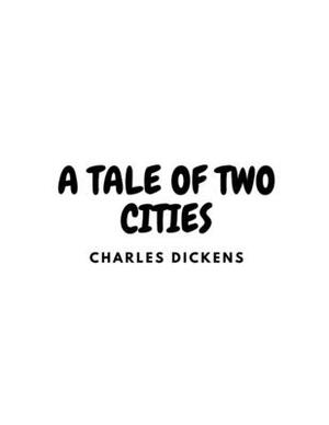 A Tale Of Two Cities by Charles Dickens