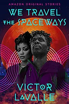 We Travel the Spaceways by Victor LaValle