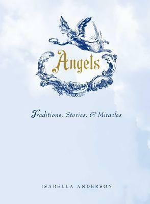 Angels: Traditions, Stories, and Miracles by Isabella Anderson