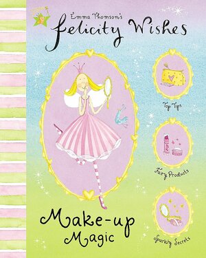 Felicity Wishes: Make Up Magic by Emma Thomson