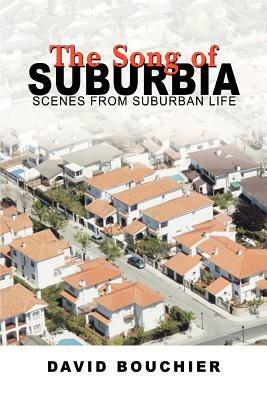 The Song of Suburbia: Scenes from Suburban Life by David L. Bouchier