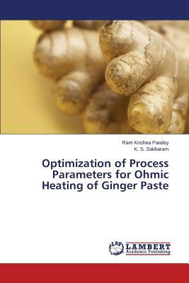 Optimization of Process Parameters for Ohmic Heating of Ginger Paste by Sakharam K. S., Pandey Ram Krishna