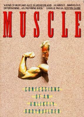 Muscle: Confessions of an Unlikely Bodybuilder by Samuel Wilson Fussell