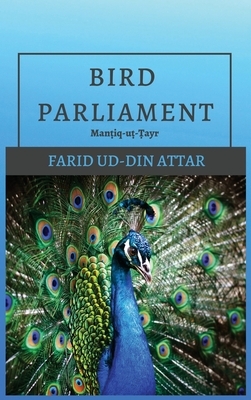 Bird Parliament: Man&#7789;iq-u&#7789;-&#7788;ayr by Farid Ud-Din Attar