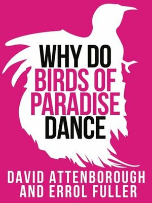 David Attenborough's Why Do Birds of Paradise Dance (Collins Shorts, Book 7) by David Attenborough, Errol Fuller