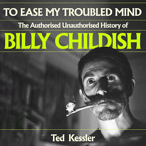 To Ease My Troubled Mind: The Authorised Unauthorised History of Billy Childish by Ted Kessler