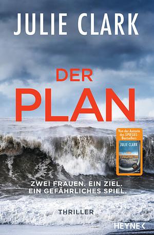 Der Plan - Zwei Frauen. Ein Ziel. Ein gefährliches Spiel.: Thriller by Julie Clark, Katja Hald