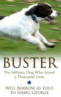 Buster: The Military Dog Who Saved a Thousand Lives by Isabel George, Will Barrow