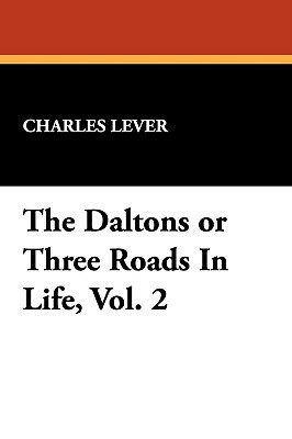 The Daltons or Three Roads in Life, Vol. 2 by Charles Lever