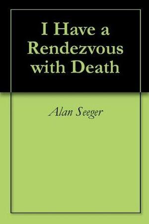 I Have a Rendezvous with Death by Alan Seeger