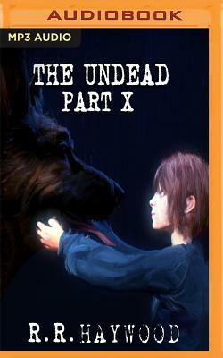 The Undead: Part 10 by R.R. Haywood