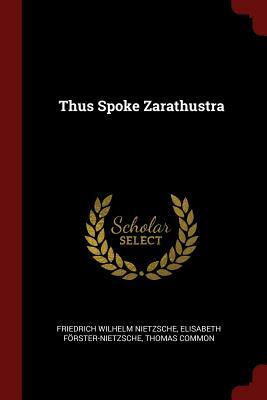 Thus Spoke Zarathustra by Thomas Common, Elisabeth Forster-Nietzsche, Friedrich Nietzsche