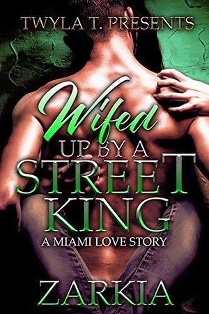 Wifed Up by a Street King by Zarkia, Zarkia