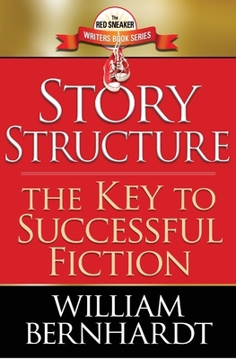 Story Structure: The Key to Successful Fiction by William Bernhardt