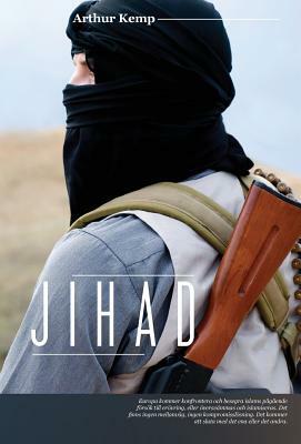 Jihad: Islams 1300-Åriga Krig Mot Den Västerländska Civilisationen by Arthur Kemp