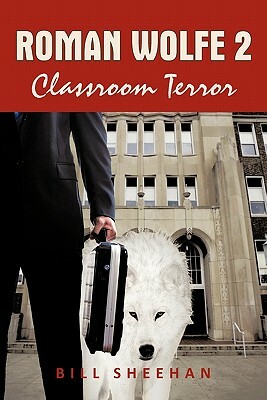Roman Wolfe 2: Classroom Terror by Bill Sheehan