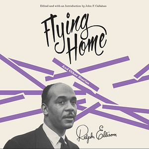 Flying Home and Other Stories by Ralph Ellison, John F. Callahan
