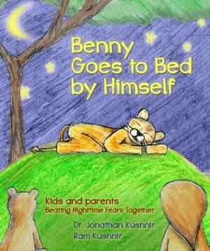 Benny Goes to Bed by Himself: Kids and Parents Beating Nighttime Fears Together by Jonathan Kushnir, Ram Kushnir