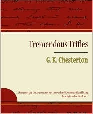 Tremendous Trifles by G.K. Chesterton