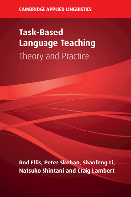 Task-Based Language Teaching: Theory and Practice by Peter Skehan, Shaofeng Li, Rod Ellis