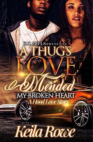 A Thug's Love Mended My Broken Heart : A Hood Love Story by Keila Rowe, Keila Rowe