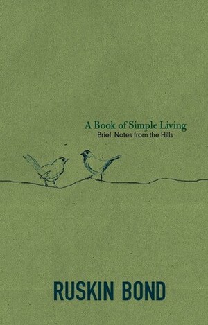 A Book of Simple Living: Brief Notes from the Hills by Ruskin Bond