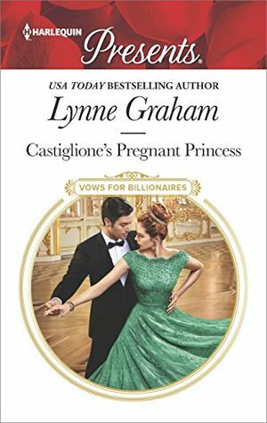 Castiglione's Pregnant Princess by Lynne Graham