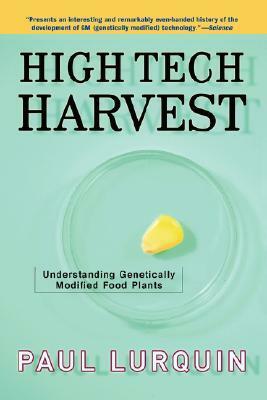 High Tech Harvest: Understanding Genetically Modified Food Plants by Paul F. Lurquin