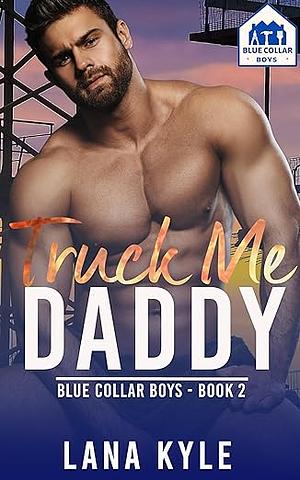 Truck Me Daddy by Lana Kyle