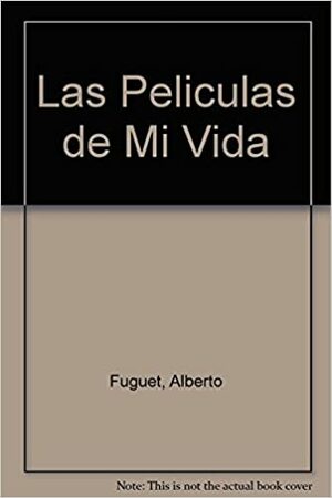 Las Películas de Mi Vida by Alberto Fuguet