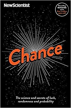 Chance: The science and secrets of luck, randomness and probability by New Scientist