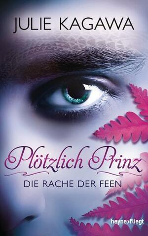 Plötzlich Prinz - Die Rache der Feen: Roman by Julie Kagawa