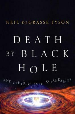 Death by Black Hole: And Other Cosmic Quandaries by Neil deGrasse Tyson