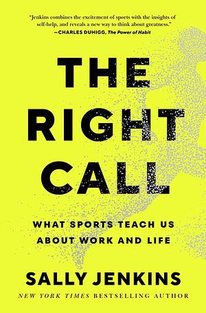 The Right Call: What Sports Teach Us About Work and Life by Sally Jenkins