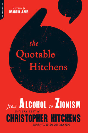 The Quotable Hitchens from Alcohol to Zionism: The Very Best of Christopher Hitchens by Martin Amis, Windsor Mann