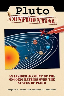 Pluto Confidential: An Insider Account of the Ongoing Battles over the Status of Pluto by Stephen P. Maran, Laurence A. Marschall