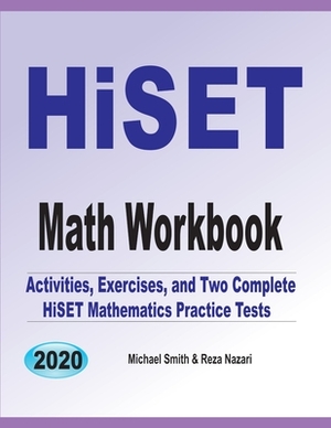 HiSET Math Workbook: Activities, Exercises, and Two Complete HiSET Mathematics Practice Tests by Michael Smith, Nazari Reza