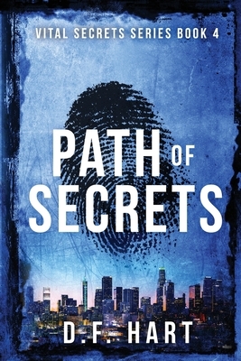 Path of Secrets: Vital Secrets, Book Four by D. F. Hart