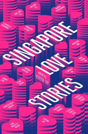 Singapore Love Stories by Raelee Chapman, Melanie Lee, Clarissa N. Goenawan, Alice Clark-Platts, Kane Wheatley-Holder, S. Mickey Lin, Jing-Jing Lee, Damyanti Biswas, Elaine Chiew, Shola Olowu-Asante, Jon Gresham, Audrey Chin, Vanessa Deza Hangad, Heather Higgins, Marion Kleinschmidt, Wan Phing Lim, Verena Tay