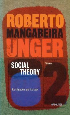 Plasticity Into Power: Comparative-Historical Studies on the Institutional Conditions of Economic and Military Success by Roberto Mangabeira Unger